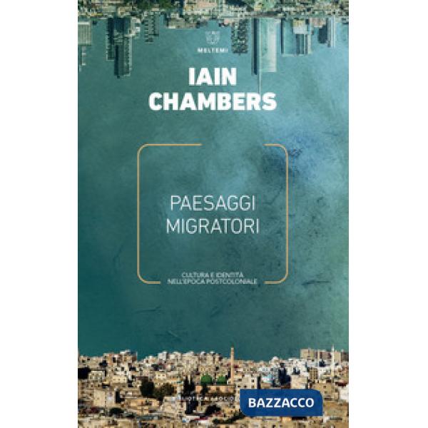 Paesaggi migratori. Cultura e identità nell'epoca postcoloniale