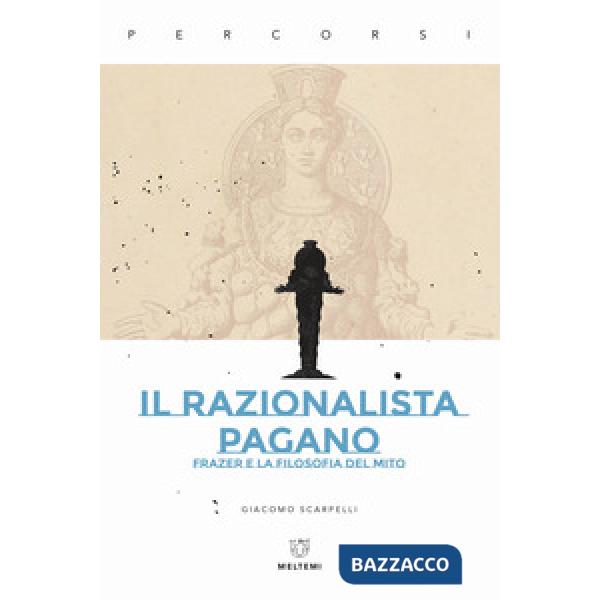 Razionalista pagano. Frazer e la filosofia del mito (Il)