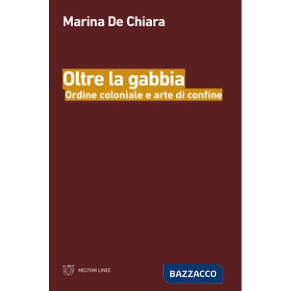 Oltre la gabbia. Ordine coloniale e arte di confine