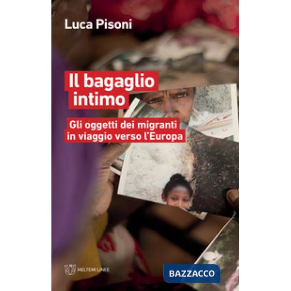 Bagaglio intimo. Gli oggetti dei migranti in viaggio verso l'Europa (Il)
