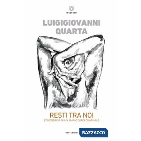 Resti tra noi. Etnografia di un manicomio criminale