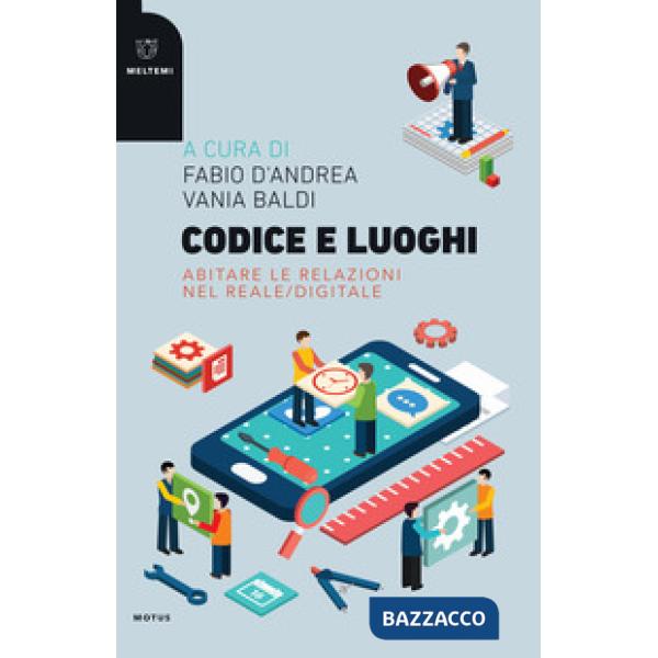 Codice e luoghi. Abitare le relazioni nel reale/digitale
