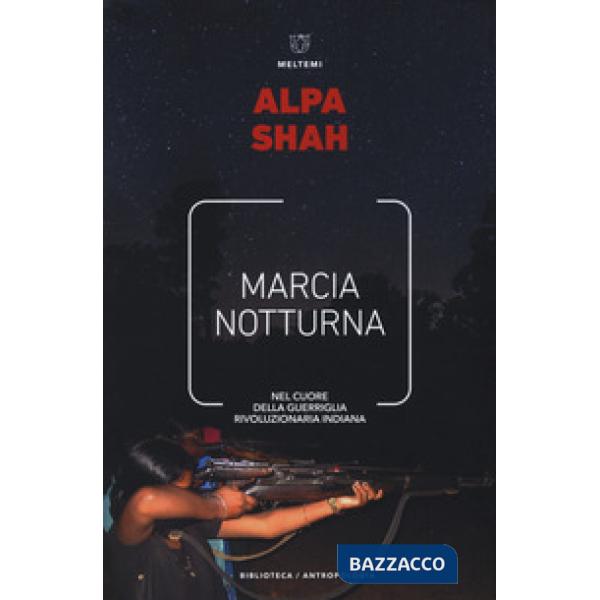 Marcia notturna. Nel cuore della guerriglia rivoluzionaria indiana