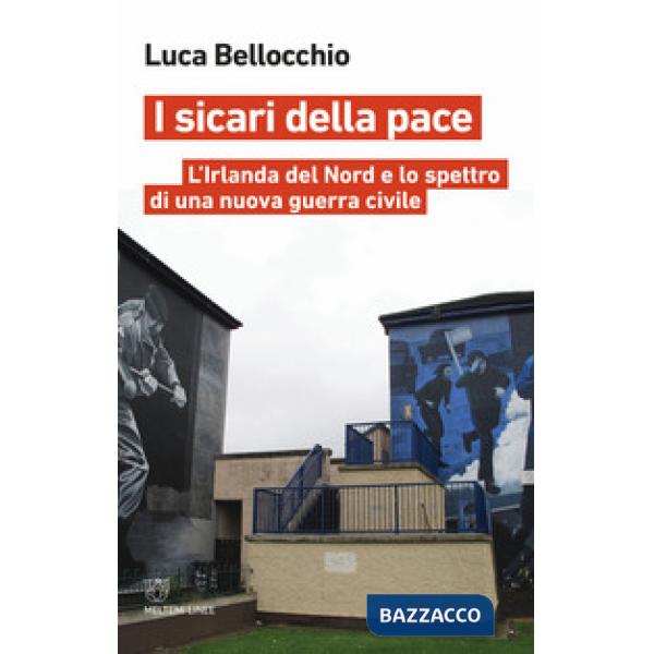 Sicari della pace. L'Irlanda del Nord e lo spettro di una nuova guerra civile (I)