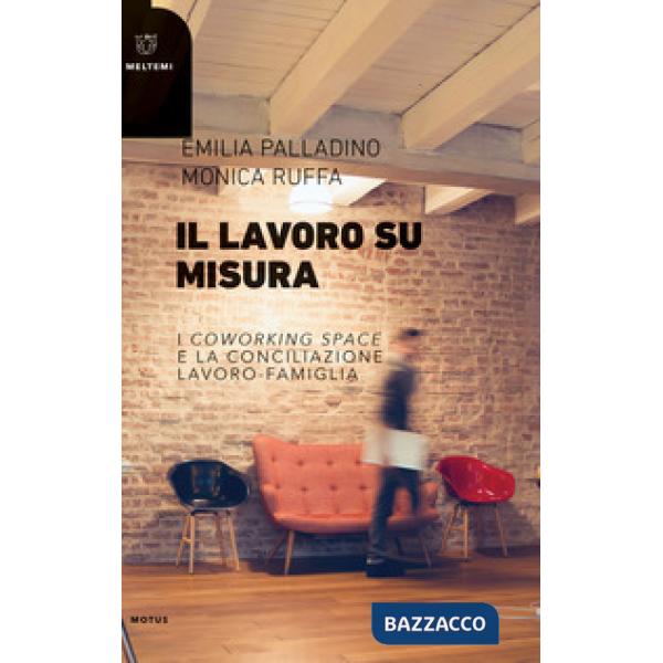 Lavoro su misura. I «coworking spaces» e la conciliazione lavoro-famiglia (Il)
