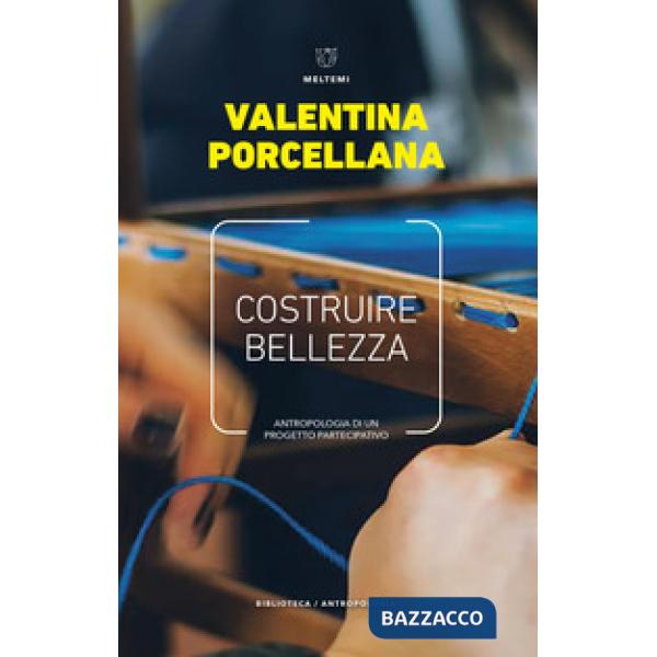 Costruire bellezza. Antropologia di un progetto partecipativo