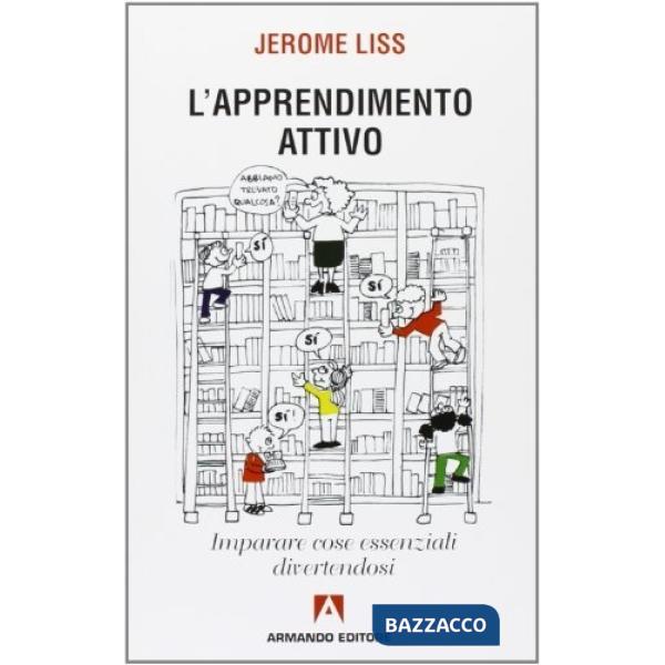 Apprendimento attivo. Imparare cose essenziali divertendosi (L')