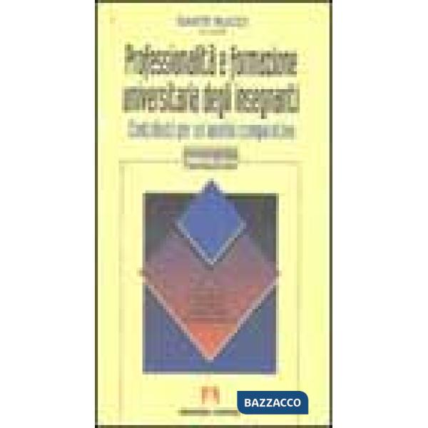 Professionalità e formazione universitaria degli insegnanti. Contributi per un'analisi comparativa