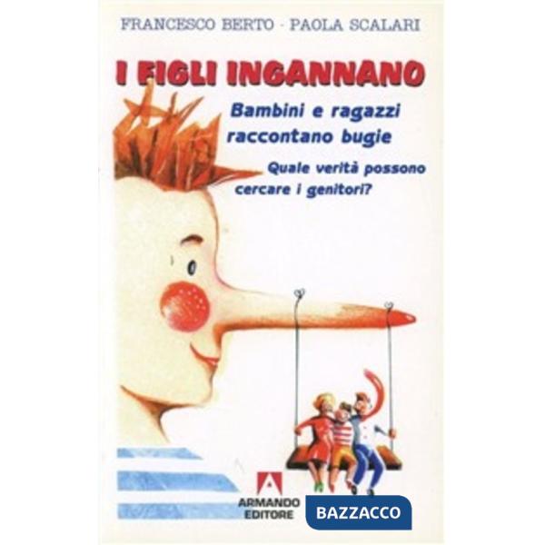 Figli ingannano. Bambini e ragazzi raccontano bugie. Quale verità possono cercar