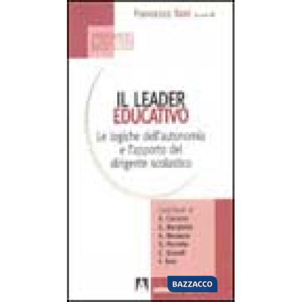 Leader educativo. Le logiche dell'autonomia e l'apporto del dirigente scolastico (Il)