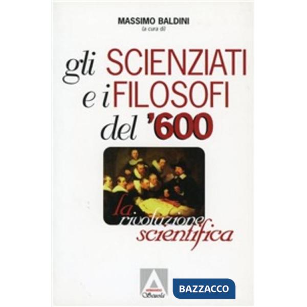 Scienziati e i filosofi del '600. La rivoluzione scientifica (Gli)