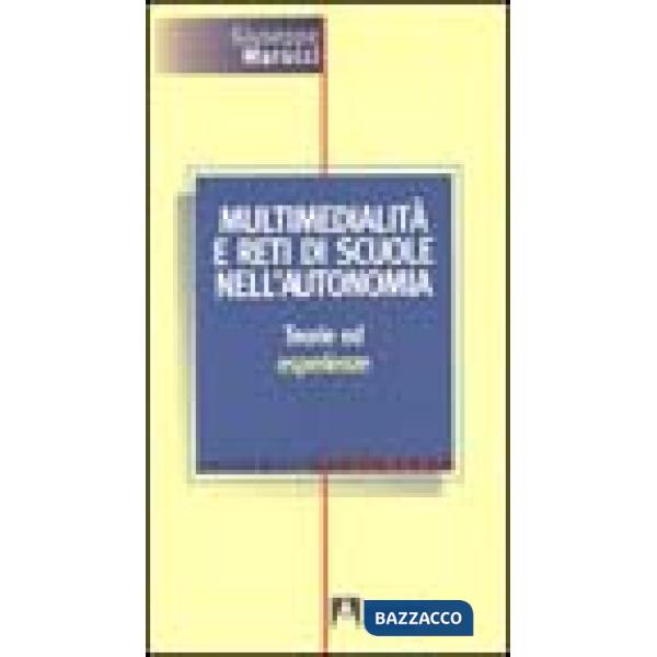 Multimedialità e reti di scuole nell'autonomia. Teorie ed esperienze
