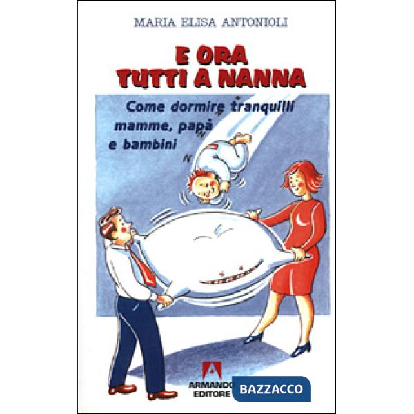 E ora tutti a nanna. Come dormire tranquilli mamme, papà e bambini