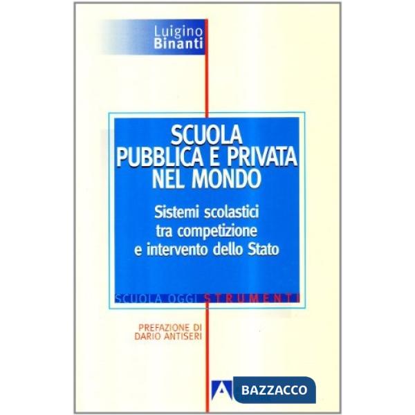 Scuola pubblica e privata nel mondo. Sistemi scolastici tra competizione e intervento dello Stato. Con floppy disk