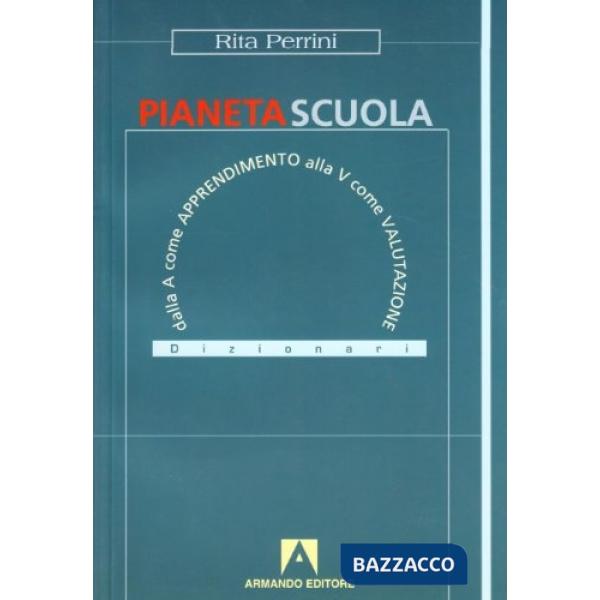 Pianeta scuola. Dalla A come apprendimento alla V come valutazione