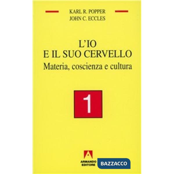 Io e il suo cervello (L'). Vol. 1: Materia, coscienza e cultura