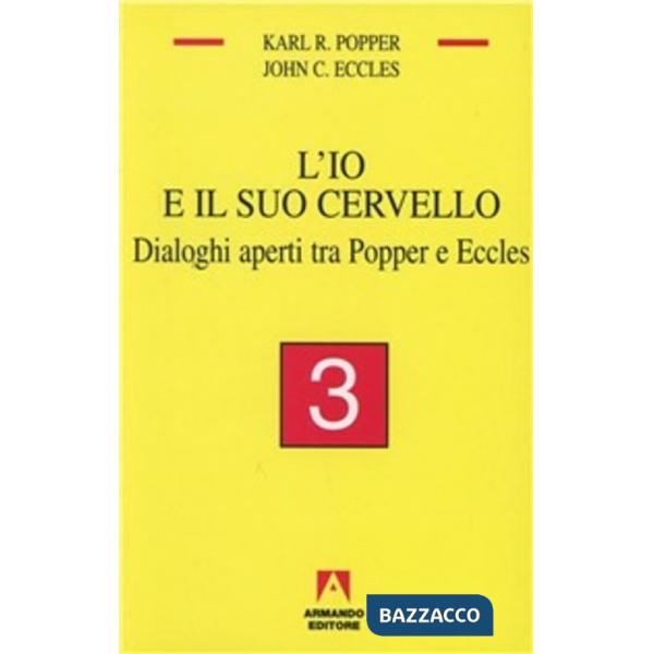 Io e il suo cervello (L'). Vol. 3: Dialoghi aperti tra Popper e Eccles