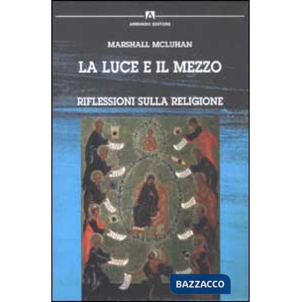 Luce e il mezzo. Riflessioni sulla religione (La)