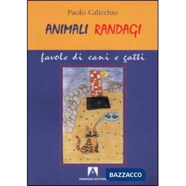 Animali randagi. Favole di cani e gatti