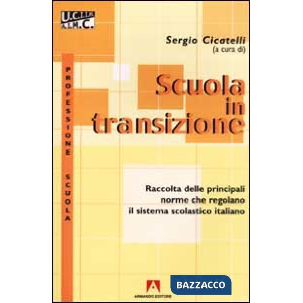 Scuola in transizione. Raccolta delle principali norme che regolano il sistema scolastico italiano