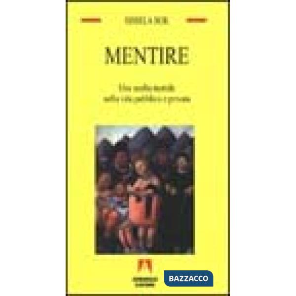 Mentire. Una scelta morale nella vita pubblica e privata