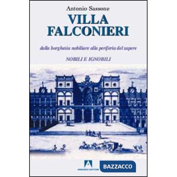 Villa Falconieri. Dalla borghesia nobiliare alla periferia del sapere. Vol. 1: Nobili e ignobili