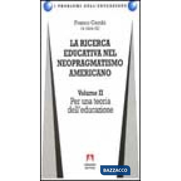 Ricerca educativa nel neopragmatismo americano (La). Vol. 2: Per una teoria dell'educazione