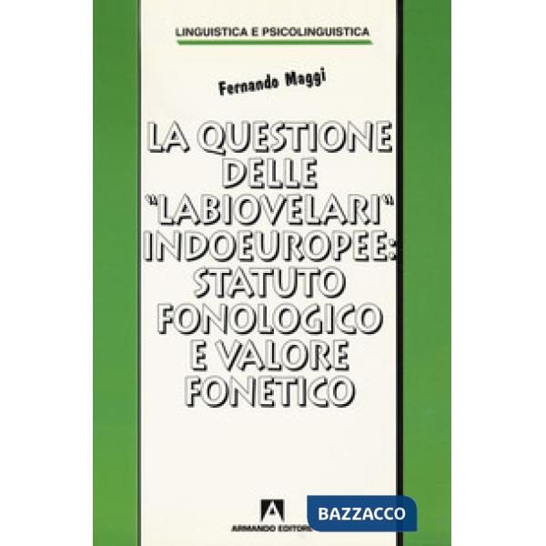 Questione delle «labiovelari» indoeuropee: statuto fonologico e valore fonetico (La)