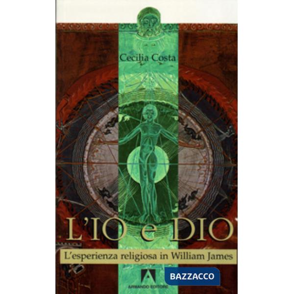 Io e Dio. L'esperienza religiosa in William James (L')
