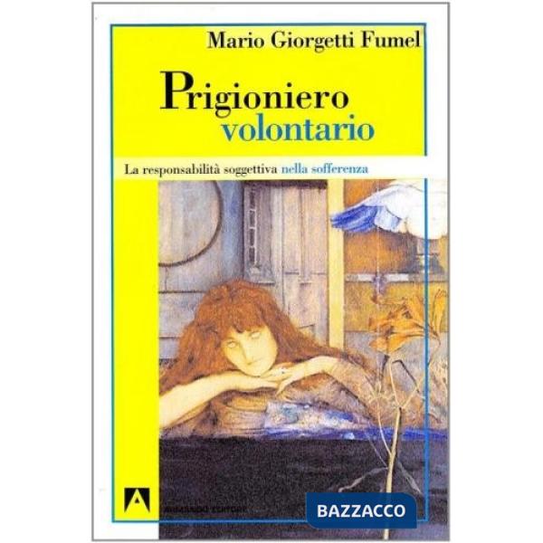 Prigioniero volontario. La responsabilità soggettiva nella sofferenza