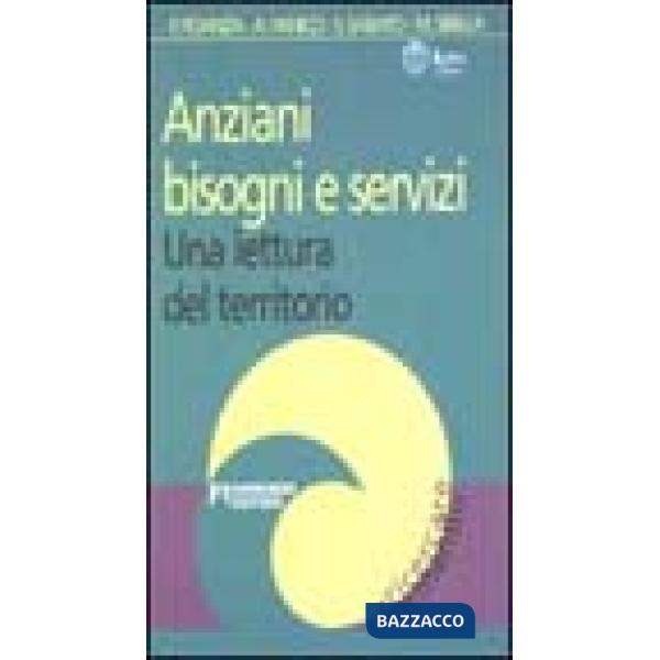 Anziani, bisogni e servizi. Una lettura del territorio