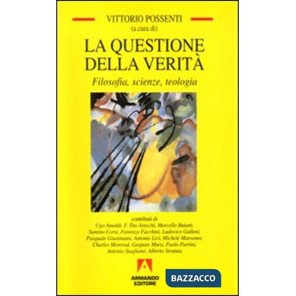 Questione della verità. Filosofia, scienze e teologia (La)