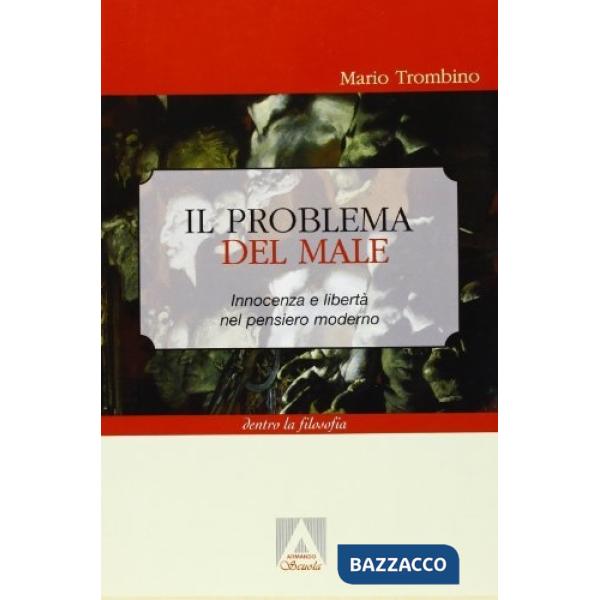 Problema del male. Innocenza e libertà nel pensiero moderno (Il)
