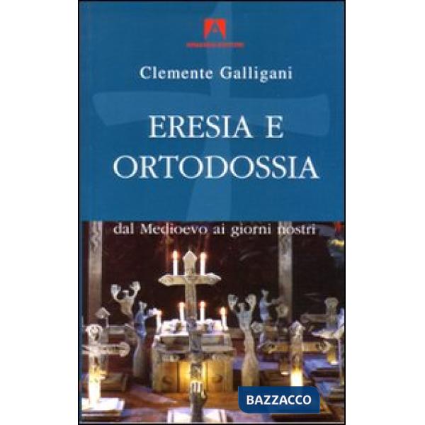 Eresia e ortodossia. Dal Medioevo ai giorni nostri