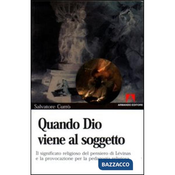Quando Dio viene al soggetto. Il significato religioso del pensiero di Lévinas e la provocazione per la pedagogia religiosa
