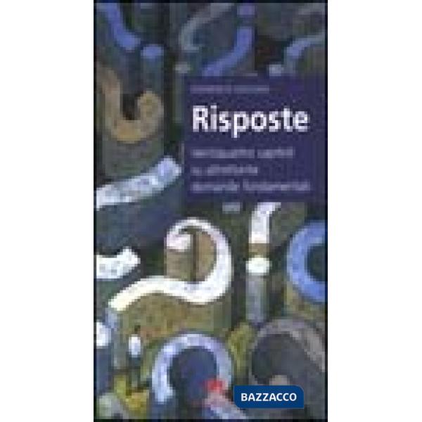 Risposte. Ventiquattro capitoli su altrettante domande fondamentali