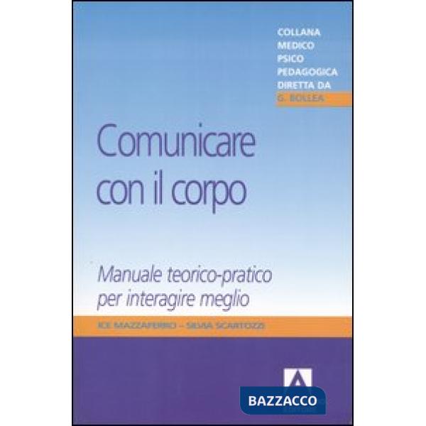 Comunicare con il corpo. Manuale teorico-pratico per interagire meglio