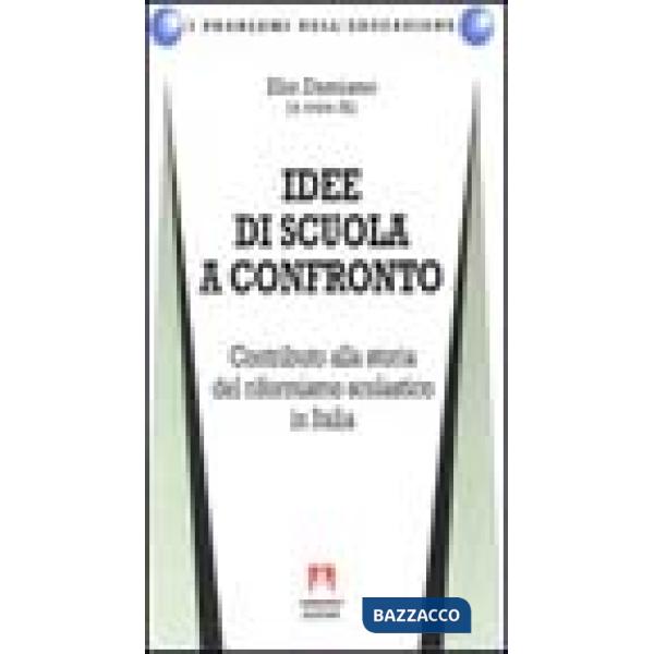 Idee di scuola a confronto. Contributo alla storia del riformismo scolastico in Italia