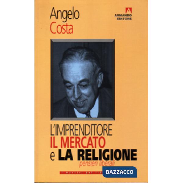 Imprenditore, il mercato e la religione. Pensieri liberali (L')