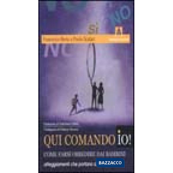 Qui comando io! Come farsi obbedire dai bambini. Atteggiamenti che portano al successo