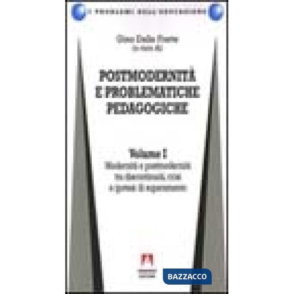 Postmodernità e problematiche pedagogiche. Vol. 1: Modernità e postmodernità tra