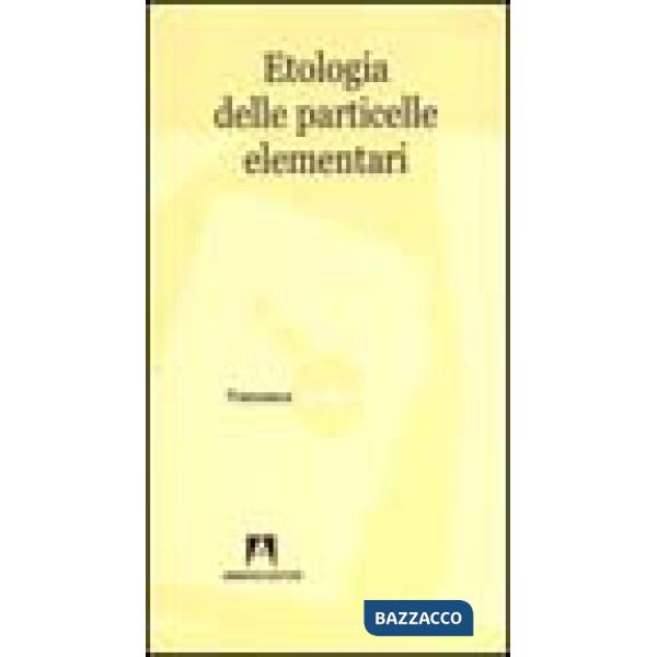 Etologia delle particelle elementari