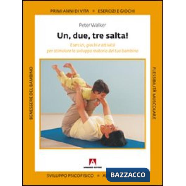 Uno, due, tre, salta! Esercizi, giochi e attività per stimolare lo sviluppo motorio del tuo bambino