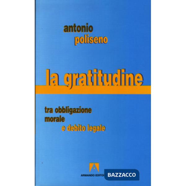 Gratitudine. Tra obbligazione morale e debito legale (La)