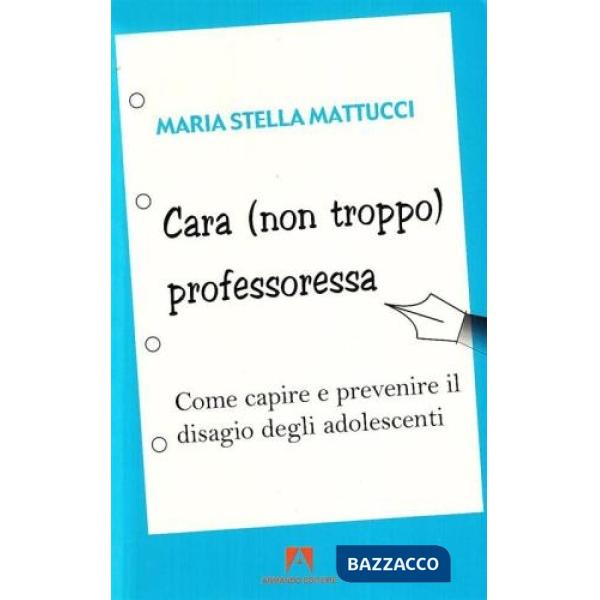 Cara (non troppo) professoressa. Come capire e prevenire il disagio degli adolescenti