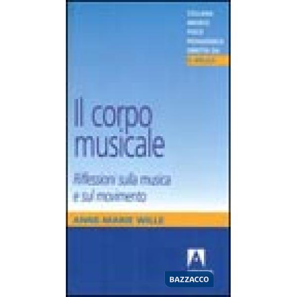 Corpo musicale. Riflessioni sulla musica e sul movimento (Il)