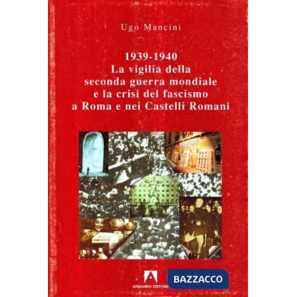 1939-1940. La vigilia della seconda guerra mondiale e la crisi del fascismo a Roma