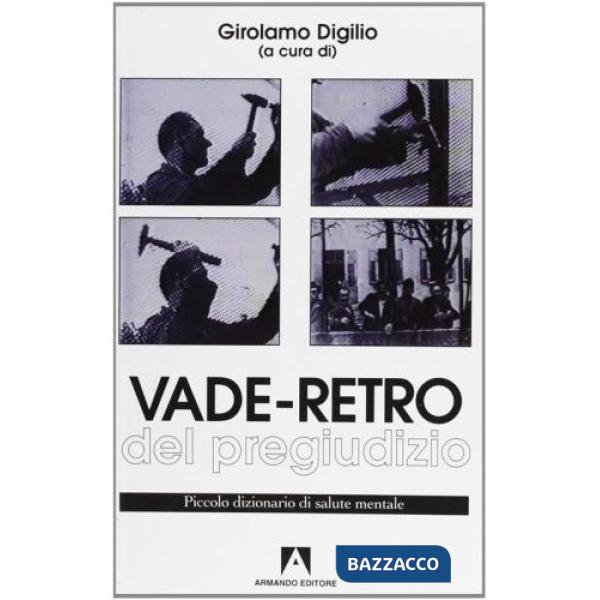 Vade retro del pregiudizio. Piccolo dizionario di salute mentale