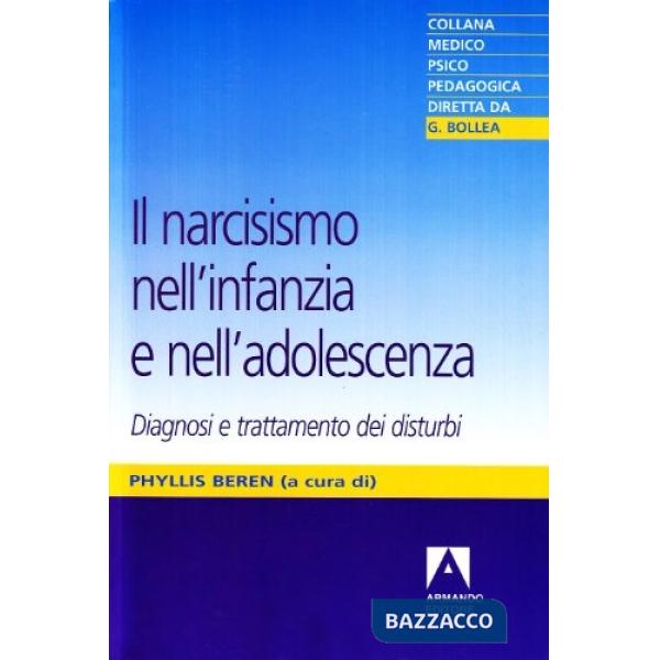 Narcisismo nell'infanzia e nell'adolescenza. Diagnosi e trattamento dei disturbi (Il)