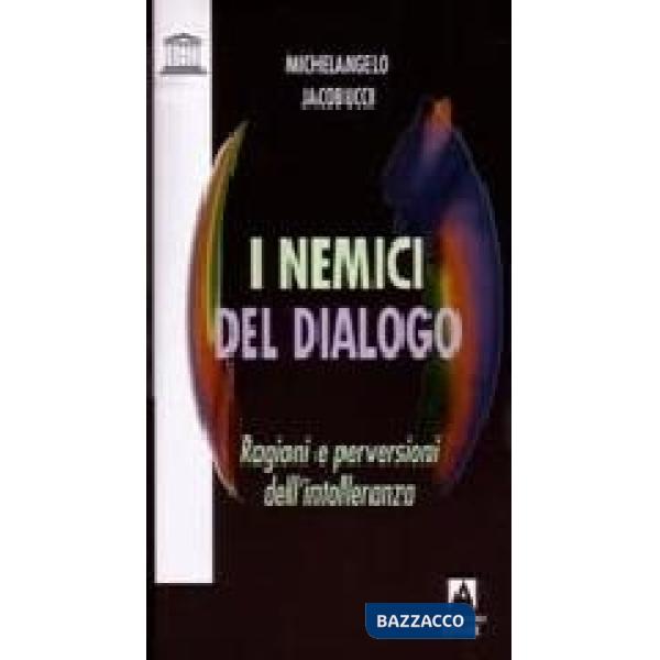 Nemici del dialogo. Ragioni e perversioni dell'intolleranza (I)